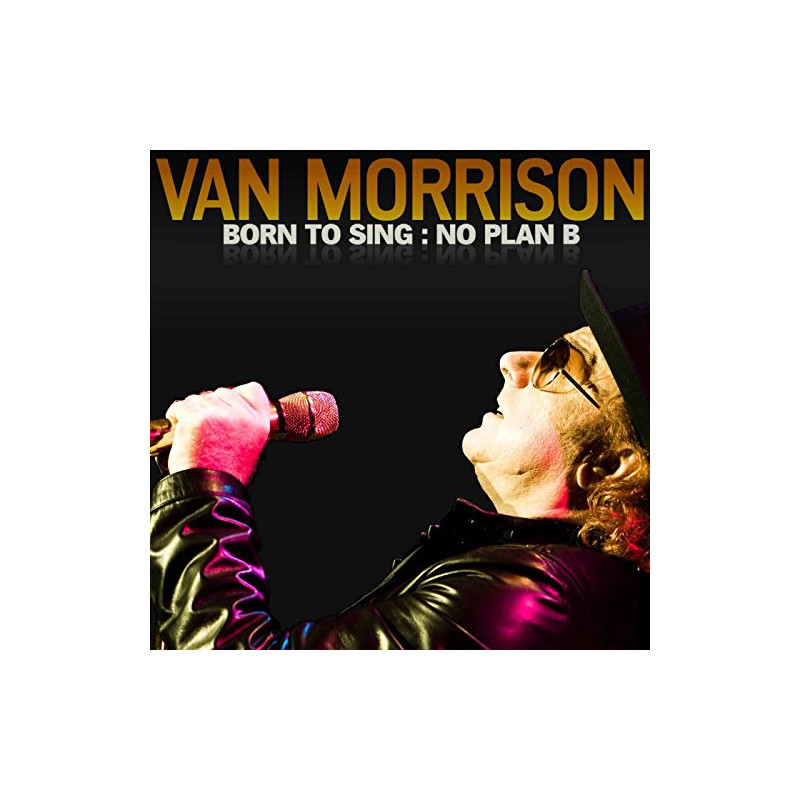 VAN MORRISON - BORN TO SING: NO PLAN B