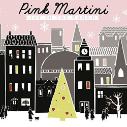 PINK MARTINI - JOY TO THE WORLD