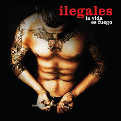 ILEGALES - LA VIDA ES FUEGO