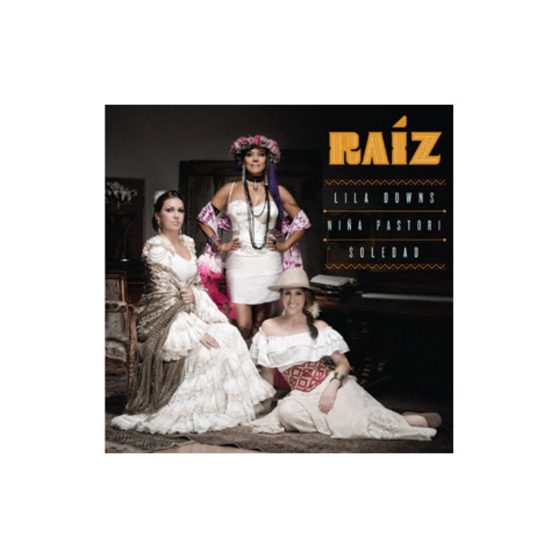 LILA DOWNS, NIÑA PASTORI, SOLEDAD - RAIZ, LILA DOWNS, NIÑA PASTORI, SOLEDAD