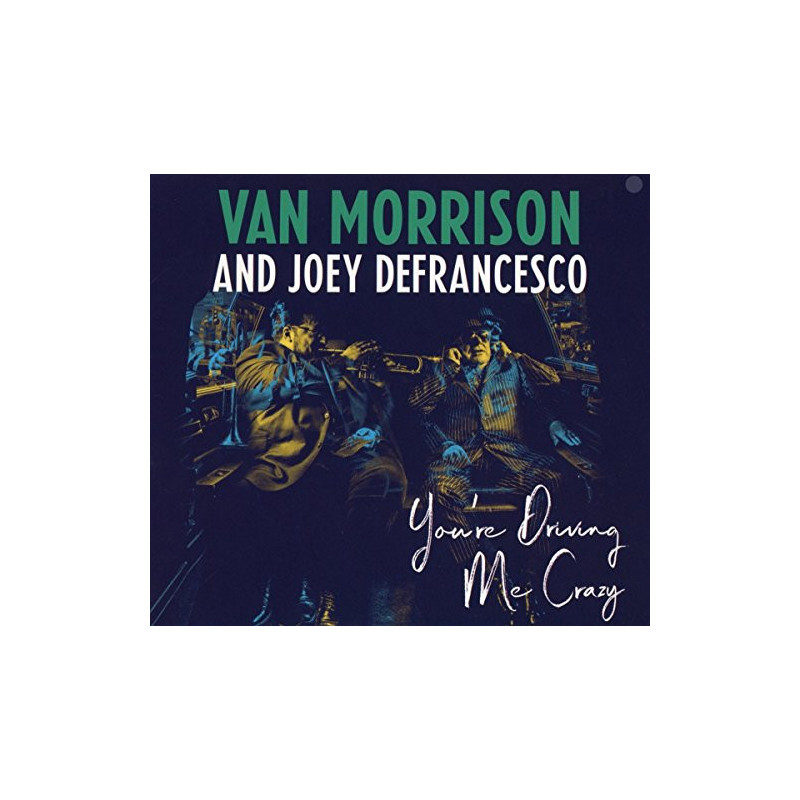 VAN MORRISON AND JOEY DEFRANCESCO - YOU'RE DRIVING ME CRAZY