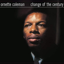 ORNETTE COLEMAN - CHANGE OF THE CENTURY