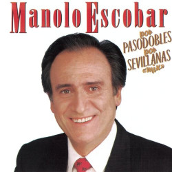 MANOLO ESCOBAR - POR PASODOBLES-POR SEVILLANAS