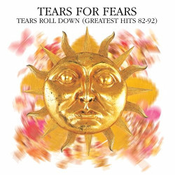 TEARS FOR FEARS - TEARS ROLL DOWN (GREATEST HITS 82-92)
