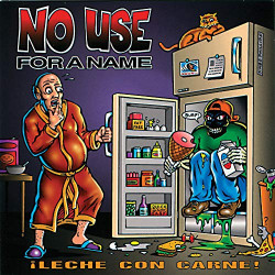 NO USE FOR A NAME - LECHE CON CARNE