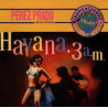 PEREZ PRADO - HAVANA, 3 A.M.