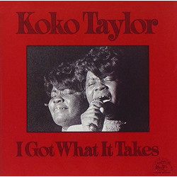 KOKO TAYLOR - I GOT WHAT IT...