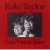 KOKO TAYLOR - I GOT WHAT IT TAKES