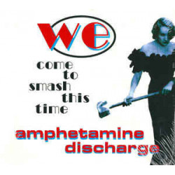 AMPHETAMINE DISCHARGE - WE COME TO SMASH THIS TIME