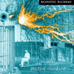 ACOUSTIC ALCHEMY - POSITIVE THINKING...