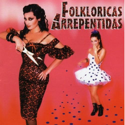 FOLKLORICAS ARREPENTIDAS -...