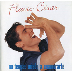 FLAVIO CESAR - NO TENGAS MIEDO A ENAMORARTE