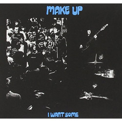 THE MAKE-UP - I WANT SOME
