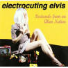 ELECTROCUTING ELVIS - POSTCARDS FROM AN ALIEN NATION
