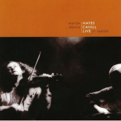 MARTIN HAYES & DENNIS CAHILL - LIVE IN SEATLE