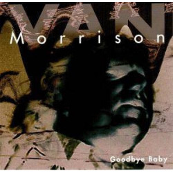 VAN MORRISON - GOODBYE BABY