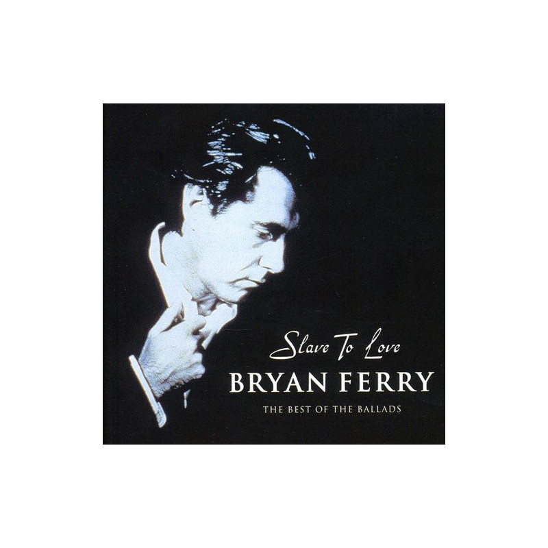 BRYAN FERRY - SLAVE TO LOVE - THE BEST OF THE BALLADS