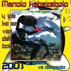 MANOLO KABEZABOLO - 2001 LA ODISEA VA DESPAZIO