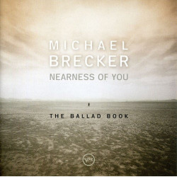 MICHAEL BRECKER - NEARNESS OF YOU - THE BALLAD BOOK