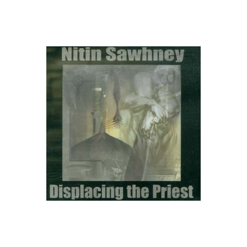 NITIN SAWHNEY - DISPLACING THE PRIEST