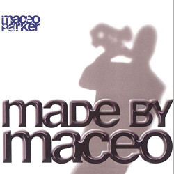 MACEO PARKER - MADE BY MACEO