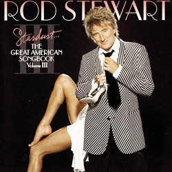 ROD STEWART - THE GREAT AMERICAN SONGBOOK 3