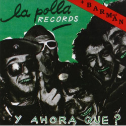 LA POLLA RECORDS - Y AHORA...