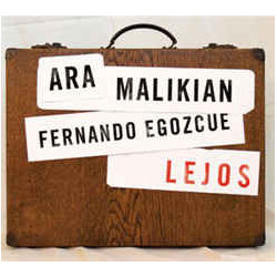 ARA MALIKIAN / EGOZCUE - LEJOS