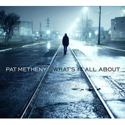 PAT METHENY - WHAT'S IT ALL ABOUT