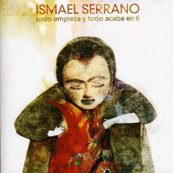 ISMAEL SERRANO - TODO EMPIEZA Y TODO ACABA EN TI