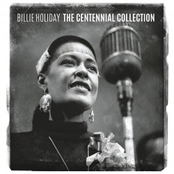 BILLIE HOLIDAY - THE CENTENNIAL COLLECTION