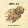 WIM MERTENS - WHAT ARE WE, LOCKS, TO DO?