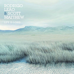 RODRIGO LEAO & SCOTT MATTHEW - LIFE IS LONG