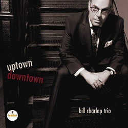 BILL CHARLAP TRIO - UPTOWN...