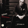 BILL CHARLAP TRIO - UPTOWN DOWNTOWN