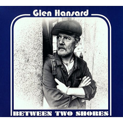 GLEN HANSARD - BETWEEN TWO...