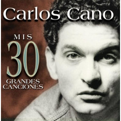 CARLOS CANO - MIS 30 GRANDES CANCIONES