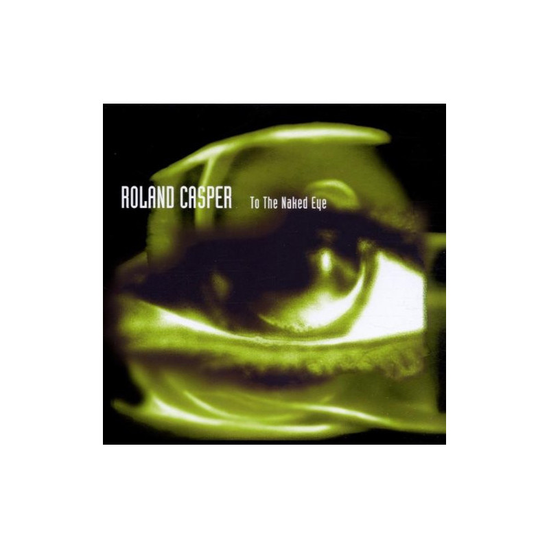 ROLAND CASPER - TO THE NAKED EYE