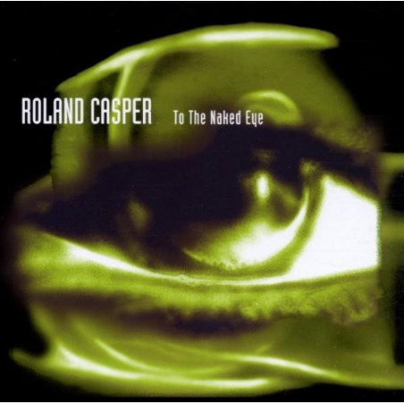 ROLAND CASPER - TO THE NAKED EYE