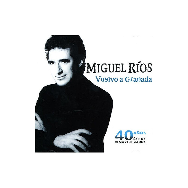 MIGUEL RIOS - VUELVO A GRANADA - 40 AÑOS EXITOS REMAST