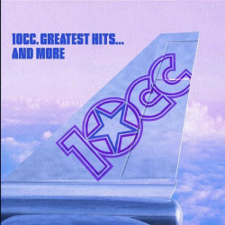 10 CC - GREATEST HITS AND MORE