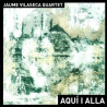 JAUME VILASECA QUARTET - AQUI I ALLA