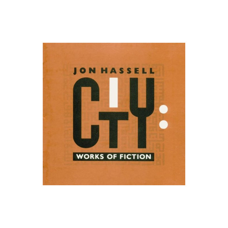 JON HASSELL - CITY: WORKS OF FICTION