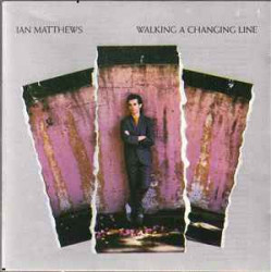 IAN MATTHEWS - WALKING A CHANGING LINE