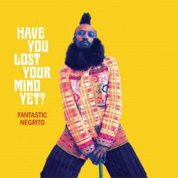 FANTASTIC NEGRITO - HAVE YOU LOST YOUR MIND YET? (LP-VINILO)