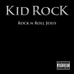 KID ROCK - ROCK N ROLL JESUS