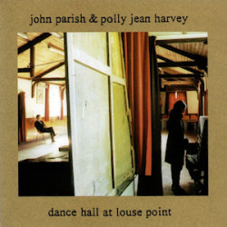 JOHN PARISH & P.J. HARVEY - DANCE HALL AT LOUSE POINT - 2020 REISSUE (LP-VINILO)