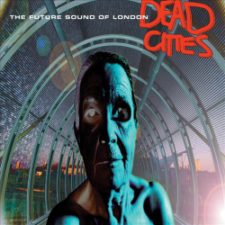 THE FUTURE SOUND OF LONDON - DEAD CITIES (2 LP-VINILO)