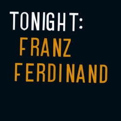FRANZ FERDINAND - TONIGHT...