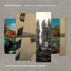 BRAD MEHLDAU & ORPHEUS CHAMBER ORCHESTRA - VARIATIONS ON A MELANCHOLY THEME (CD)